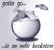 Gotta go...to an indie bookstore!